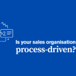Is your sales organisation process-driven?